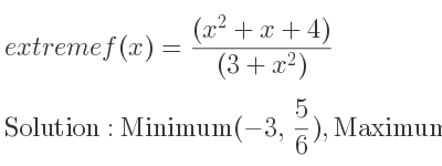 The extreme f(x)=((x^2+x+4))/((3+x^2)) is Minimum(-3, 5/6),Maximum(1, 3/2)